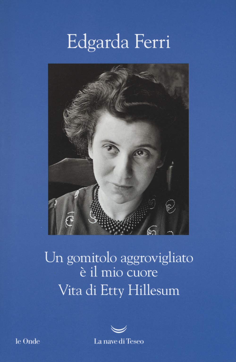 Un gomitolo aggrovigliato è il mio cuore. Vita di Etty Hillesum book