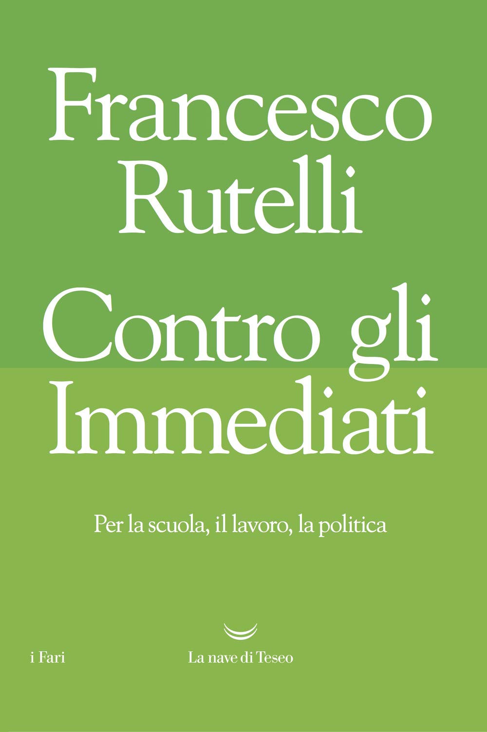 Contro gli immediati. Per la scuola, il lavoro, la politica (I fari) Books