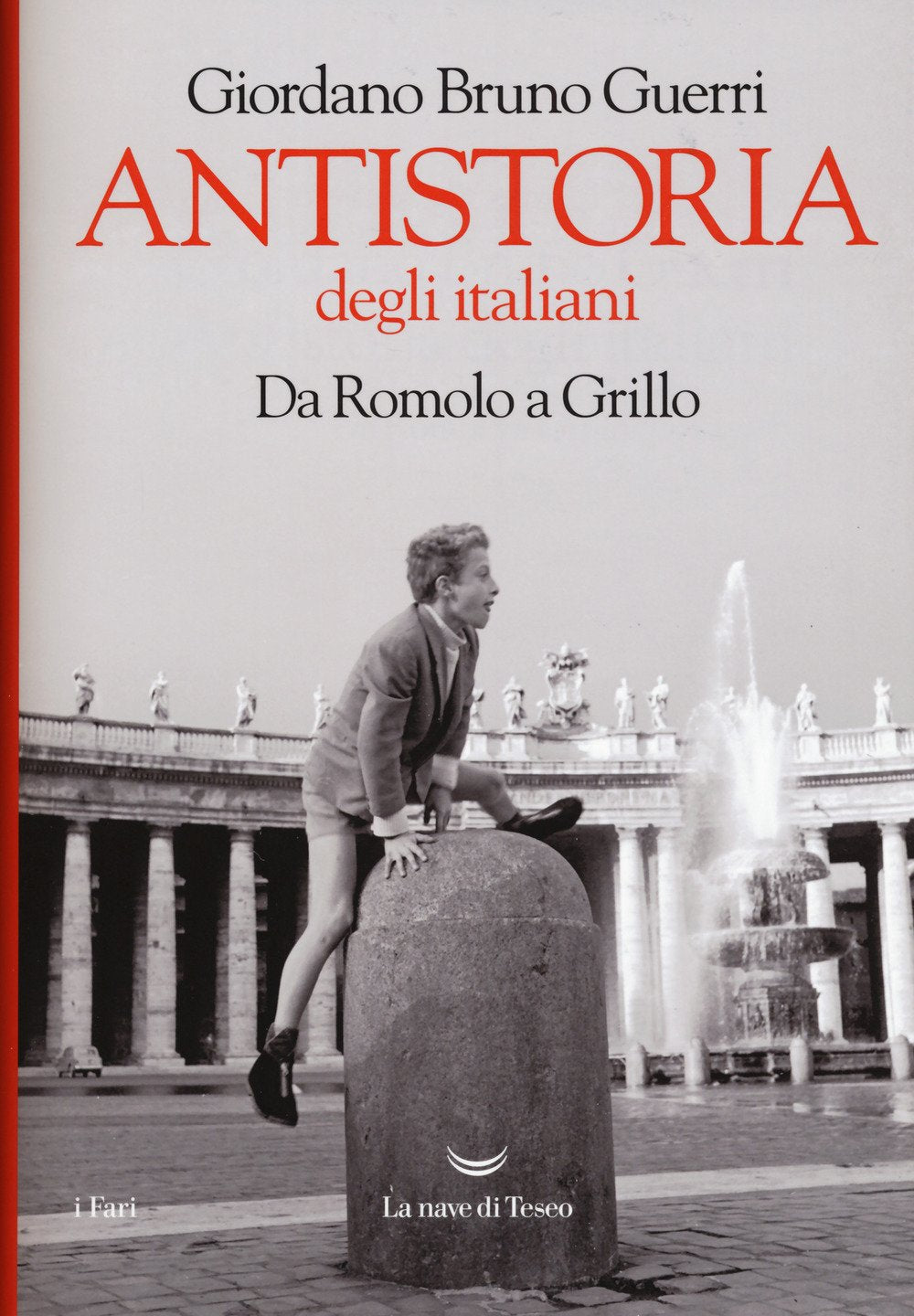 Antistoria degli italiani. Da Romolo a Grillo (I fari) Politics & History