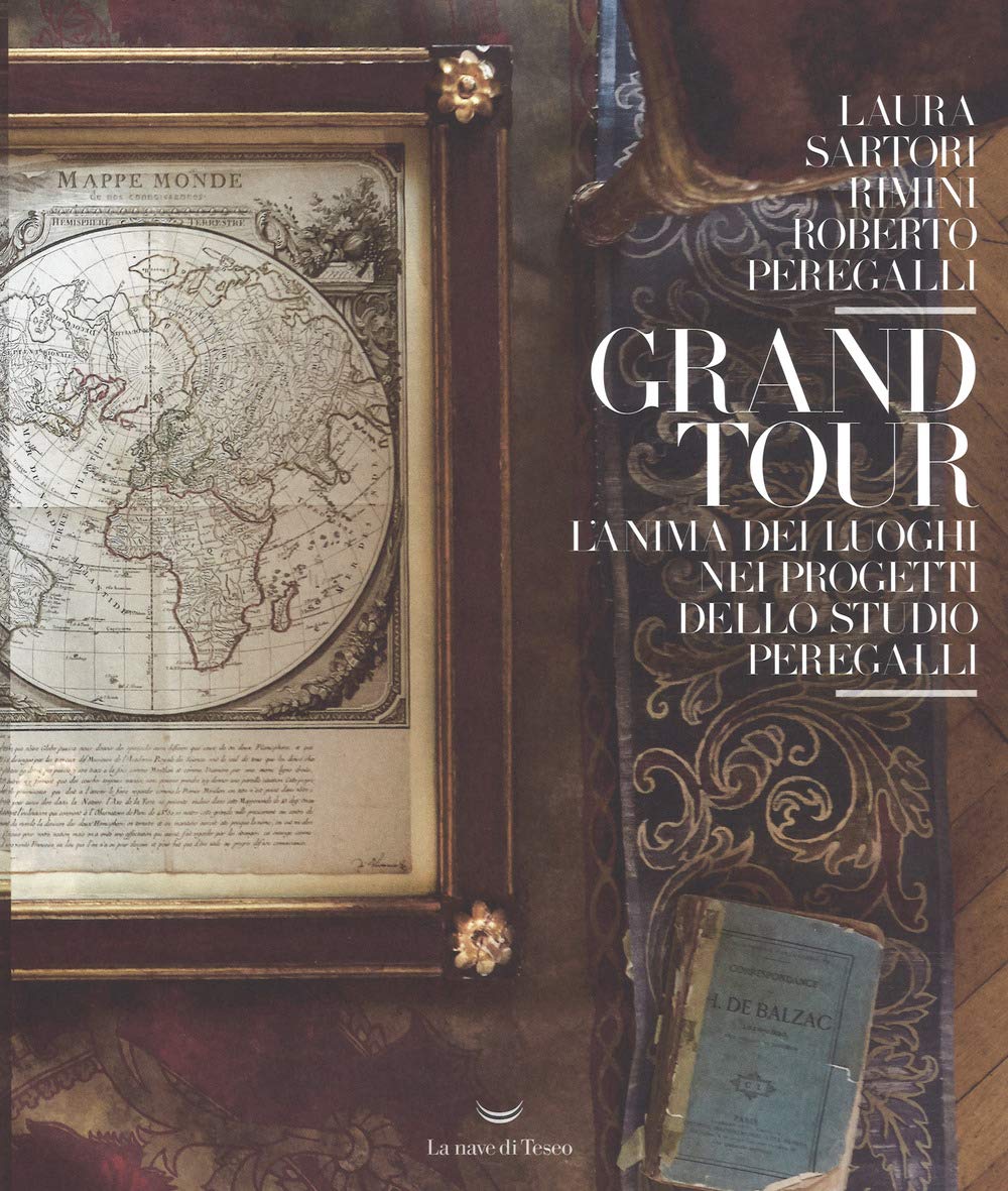 Grand tour. L'anima dei luoghi nei progetti dello Studio Peregalli Architecture