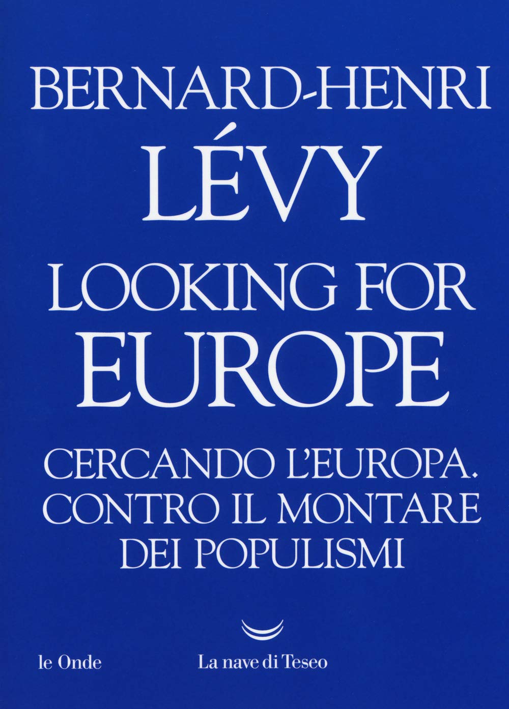 Looking for Europe. Cercando l'Europa. Contro il montare dei populismi Politics & History