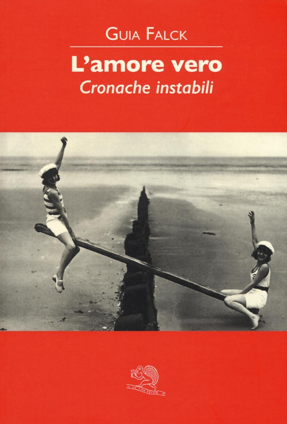 L'amore vero. Cronache instabili (Contemporanea) Contemporary literature