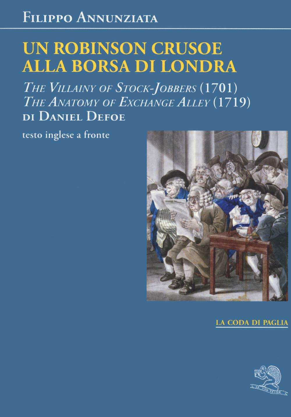 Un Robinson Crusoe alla borsa di Londra. «The villainy of stock-jobbers» (1701) e «The anatomy of exchange alley» (1719) di Daniel Defoe. Testo inglese a fronte (La coda di paglia) Contemporary literature Books
