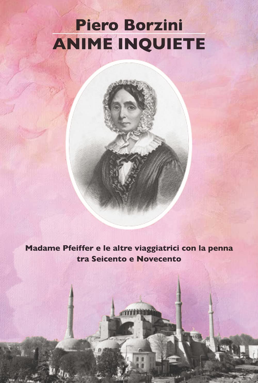 Anime inquiete. Madame Pfeiffer e le altre viaggiatrici con la penna tra Seicento e Novecento (I libri di Fata Morgana) Books