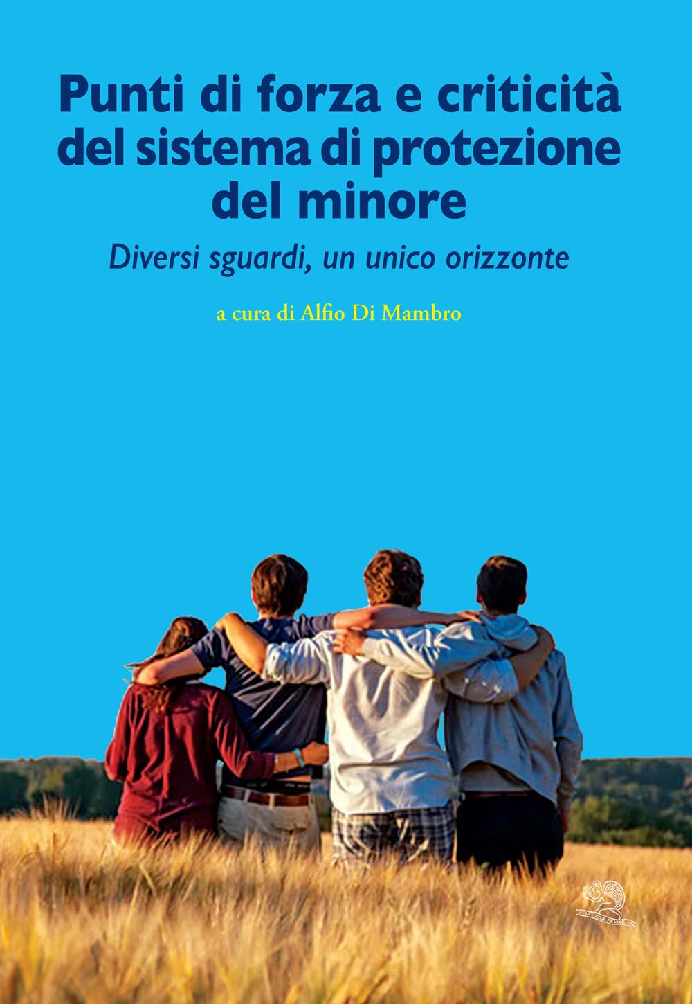 Punti di forza e criticità del sistema di protezione del minore. Diversi sguardi, un unico orizzonte (Varia) Social Sciences