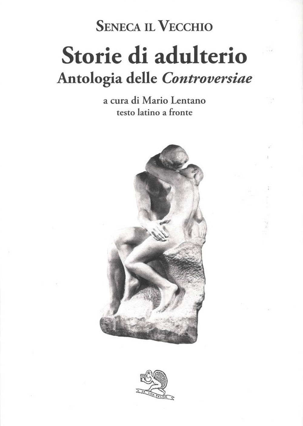 Storie di adulterio. Antologia delle «Controversiae». Testo latino a fronte book