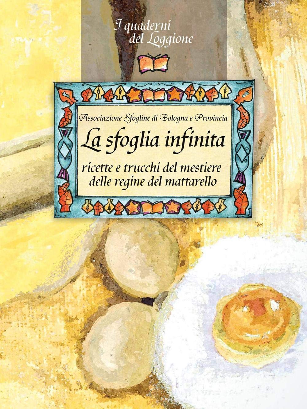 La sfoglia infinita. Ricette e trucchi del mestiere delle regine del mattarello Leisure, Home & Garden