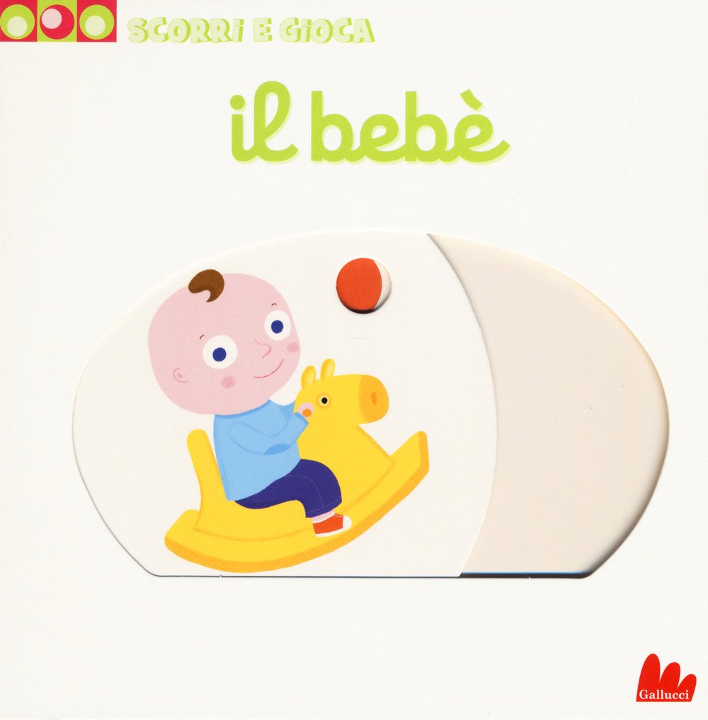 Il bebè. Scorri e gioca. Ediz. a colori book