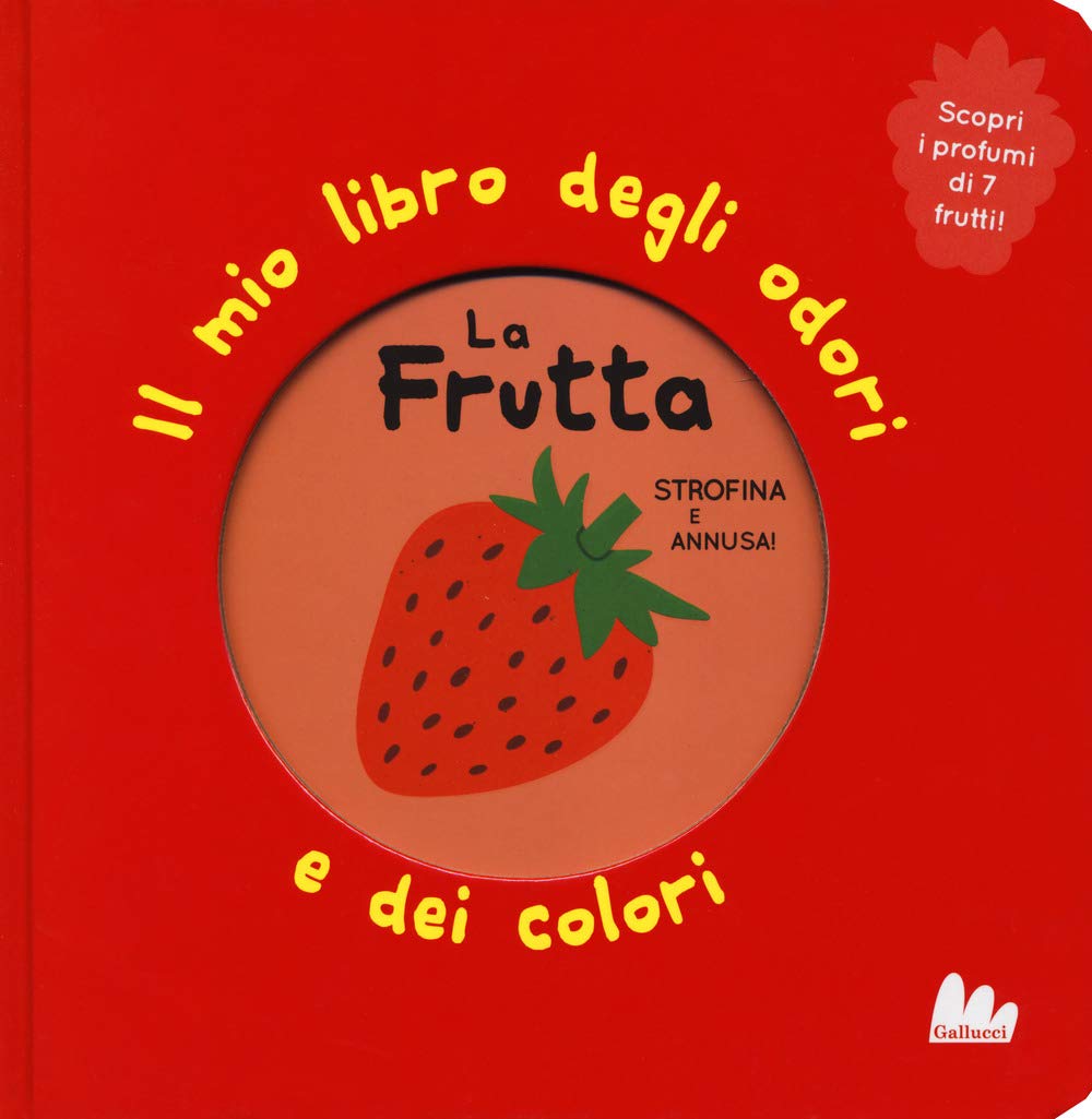 La frutta. Il mio libro degli odori e dei colori. Ediz. a colori book