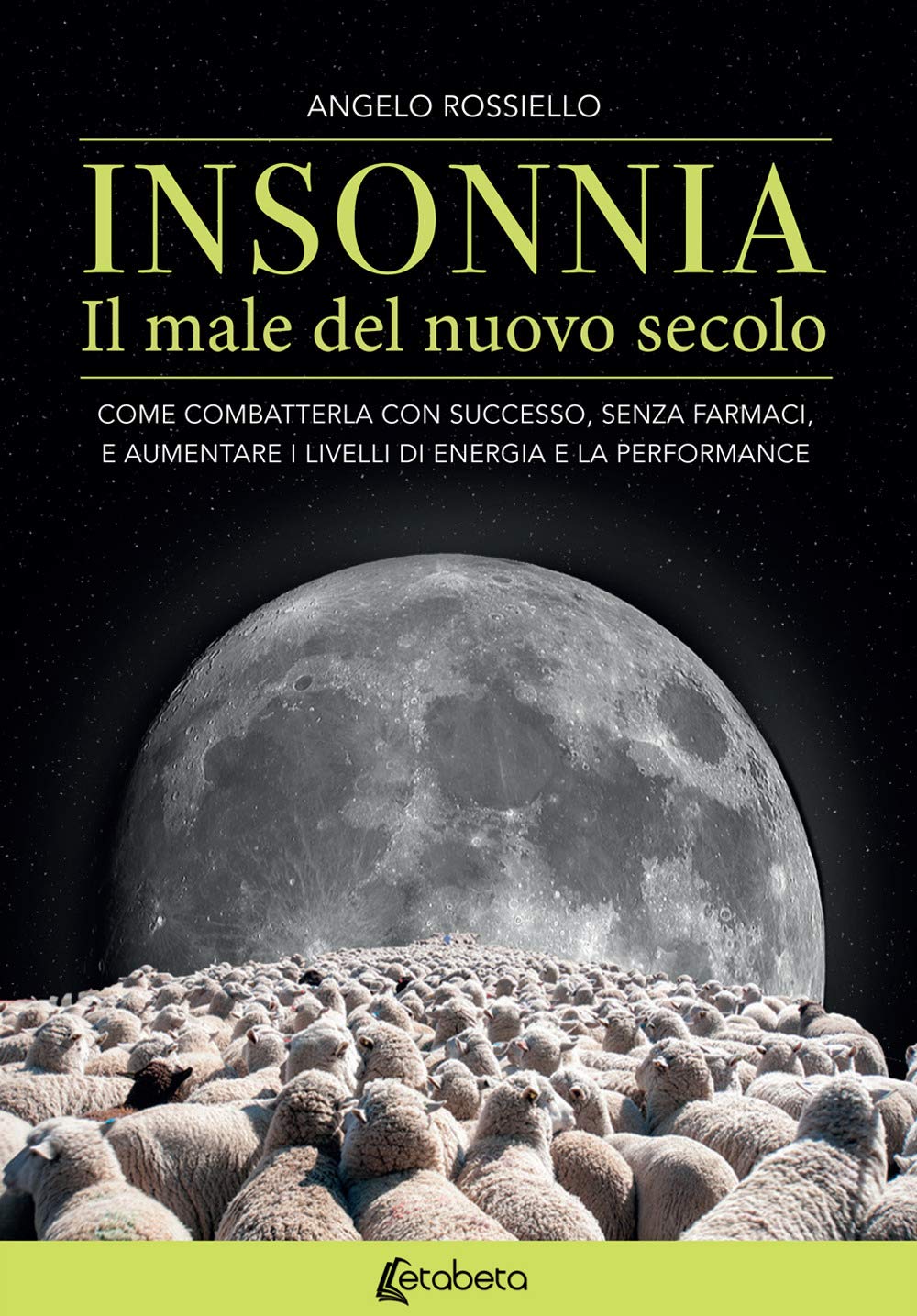 Insonnia. Il male del nuovo secolo. Come combatterla con successo, senza farmaci, e aumentare i livelli di energia e la performance Books