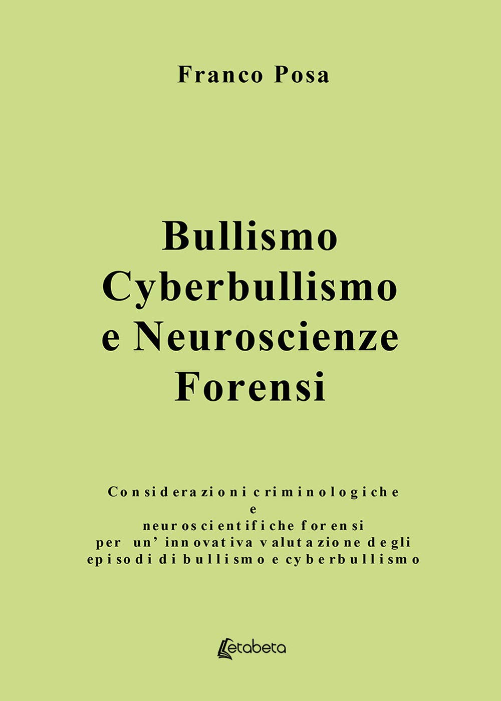 Bullismo, cyberbullismo e neuroscienze forensi. Considerazioni criminologiche e neuroscientifiche forensi per un'innovativa valutazione degli episodi di bullismo e cyberbullismo book