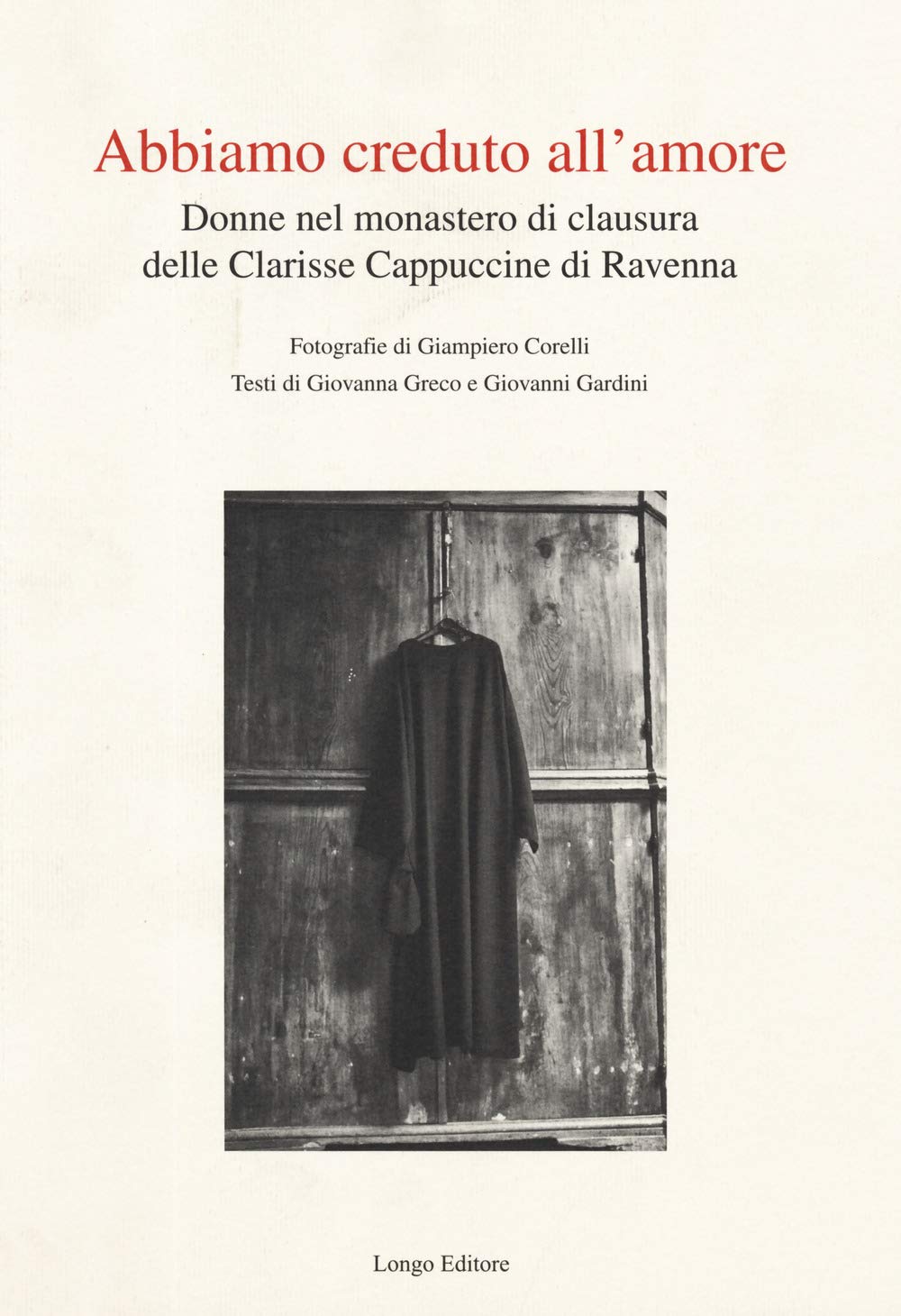 Abbiamo creduto all'amore. Donne nel monastero di clausura delle Clarisse Cappuccine di Ravenna. Ediz. illustrata book