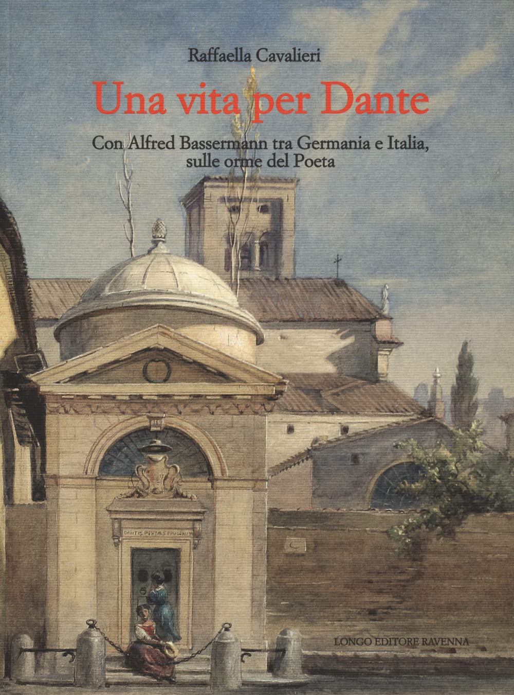 Una vita per Dante. Con Alfred Bassermann tra Germania e Italia, sulle orme del Poeta book