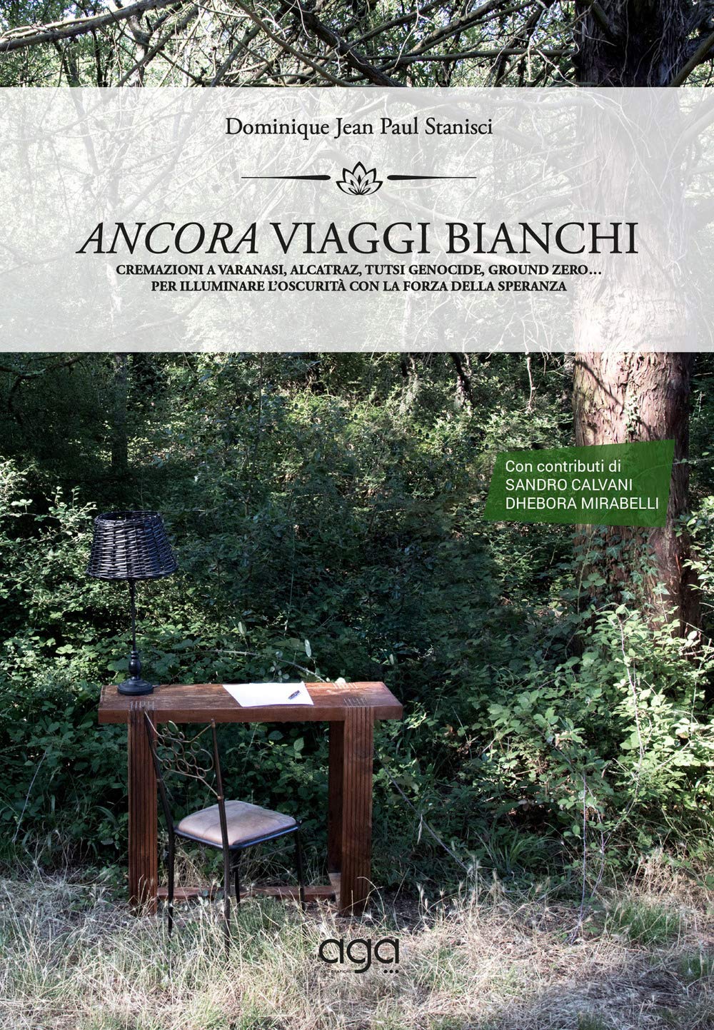 Ancora viaggi bianchi. Cremazioni a Varanasi, Alcatraz, Tutsi Genocide, ground zero... Per illuminare l’oscurità con la forza della speranza book