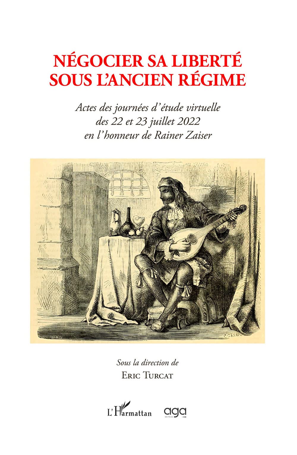 Négocier sa liberté sous l’Ancien régime. Actes des journées d’étude virtuelle des 22 et 23 juillet 2022 en l’honneur de Rainer Zaiser sous la direction de Eric Turcat Contemporary literature