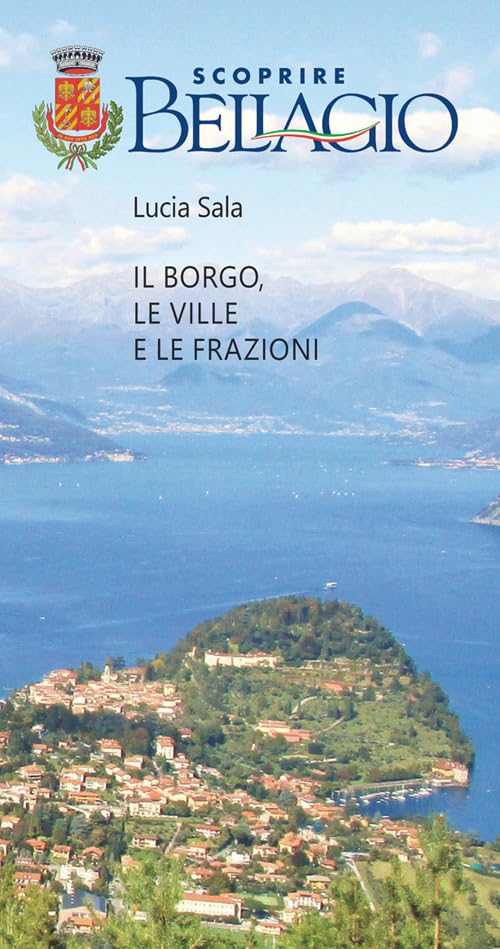 Scoprire Bellagio. Il borgo, le ville e le frazioni book