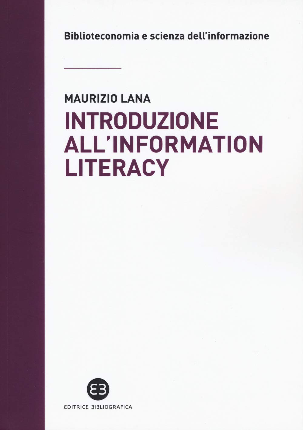 Introduzione all'information literacy. Storia, modelli, pratiche (Biblioteconomia e scienza dell'informazione) Social Sciences