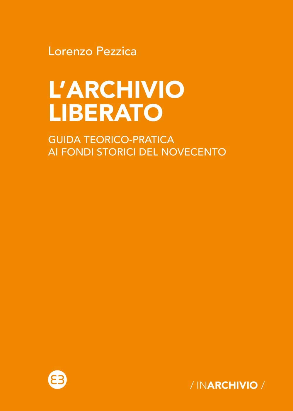 L'archivio liberato. Guida teorico-pratica ai fondi storici del Novecento book