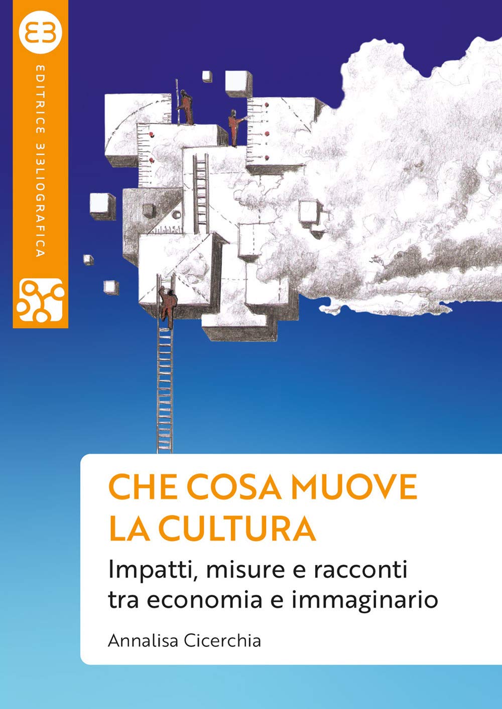 Che cosa muove la cultura. Impatti, misure e racconti tra economia e immaginario Business, Finance & Career