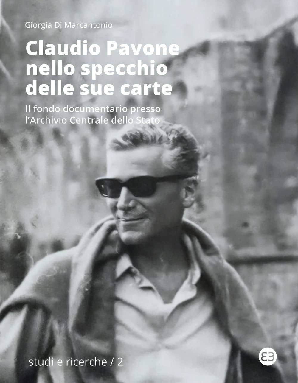 Claudio Pavone nello specchio delle sue carte. Il fondo documentario presso l'Archivio centrale dello Stato book