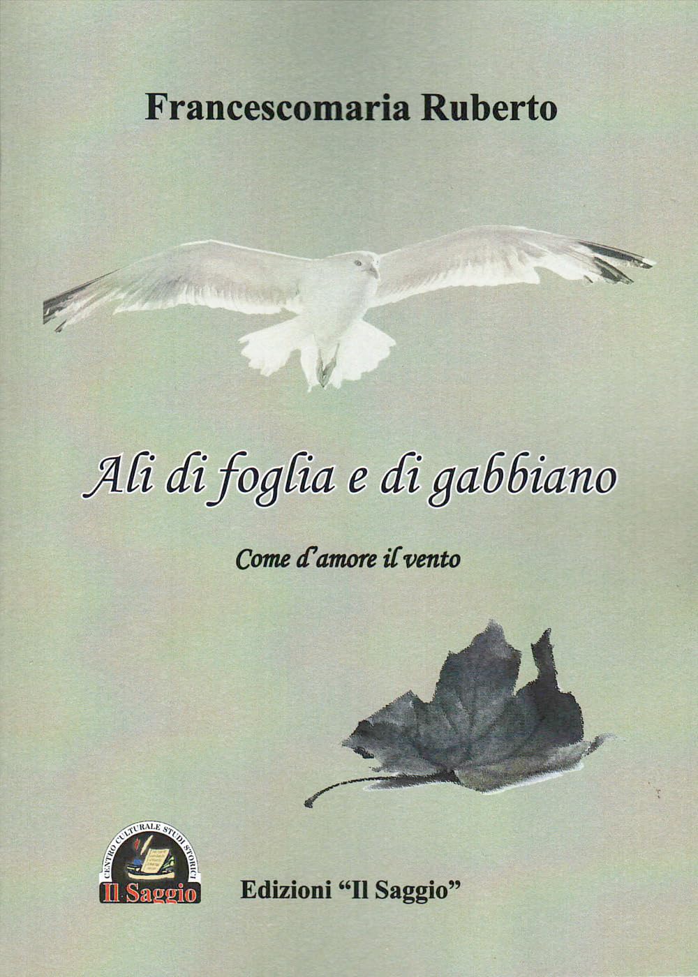 Ali di foglia e di gabbiano. Come d'amore il vento Poetry