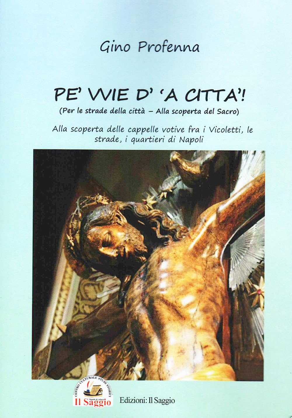 Pe' vvie d' 'a città-Per le strade della città. Alla scoperta del sacro. Alla scoperta delle cappelle votive fra i vicoletti, le strade, i quartieri di Napoli Film, Art & Culture