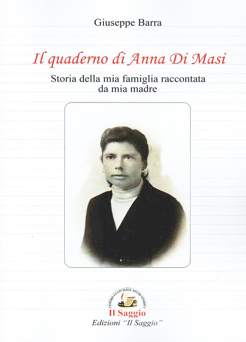 Il quaderno di Anna Di Masi. Storia della mia famiglia raccontata da mia madre Essays & Short Stories