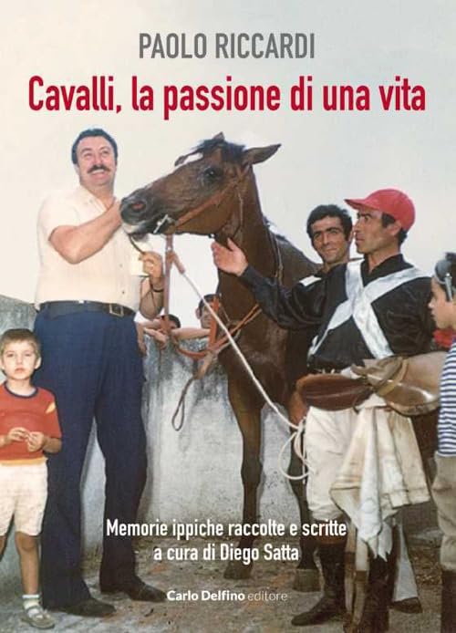Cavalli, la passione di una vita. Memorie ippiche raccolte e scritte book