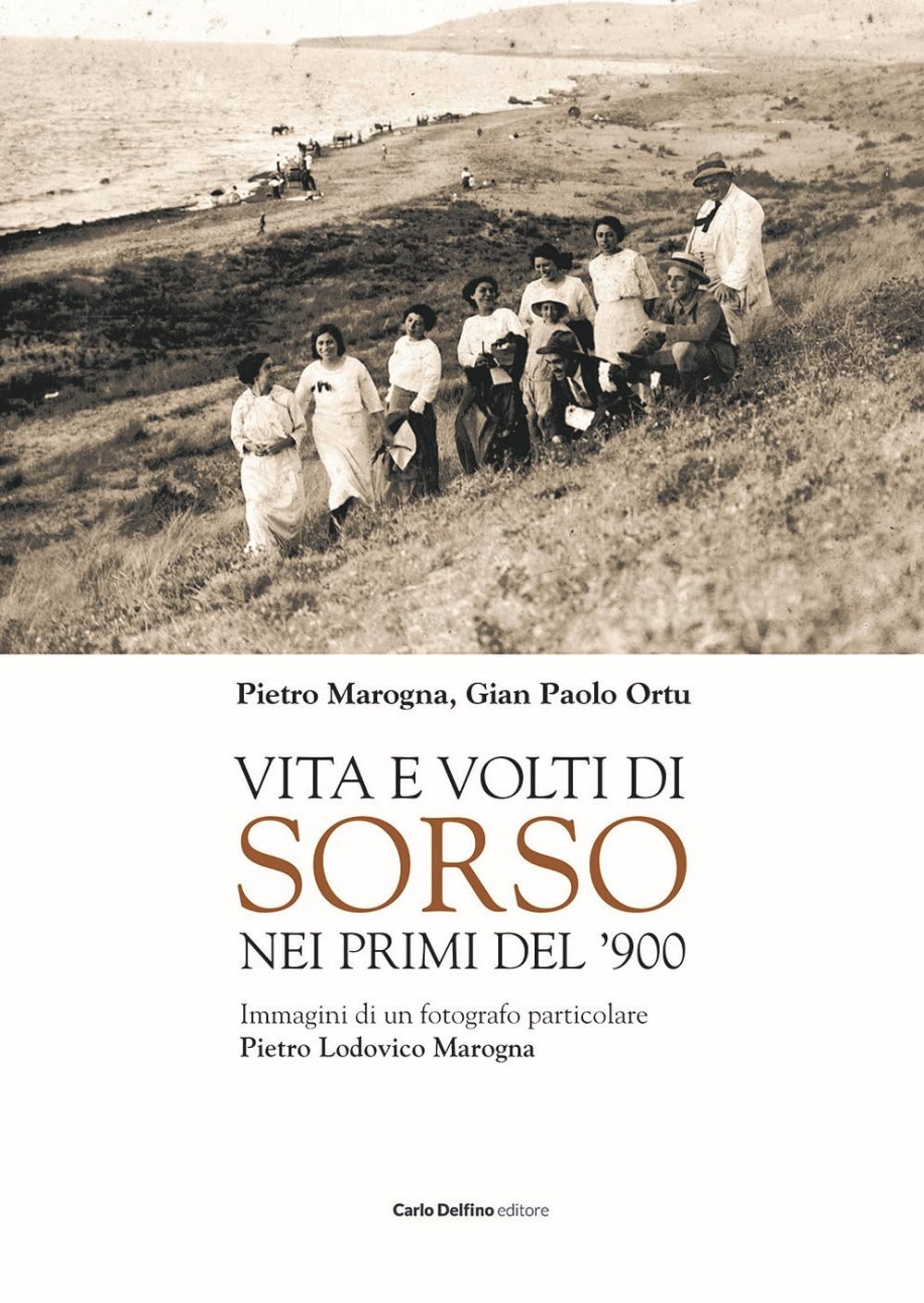 Vita e volti di Sorso dei primi del'900. Immagini di un fotografo particolare Pietro Ludovico Marogna. Ediz. illustrata Travel Books