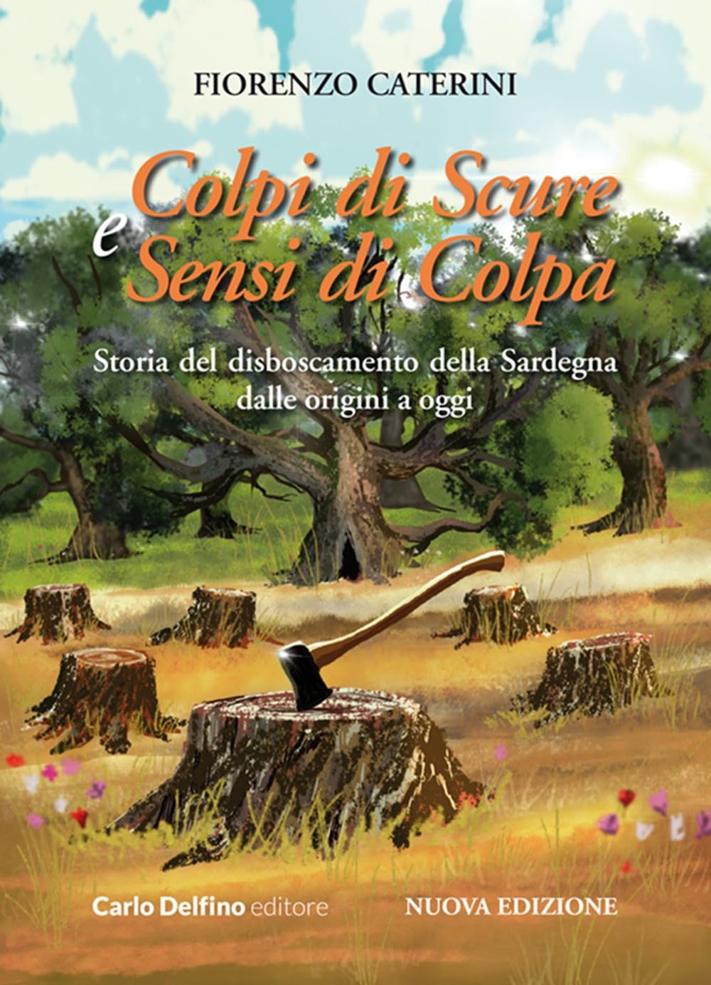 Colpi di scure e sensi di colpa. Storia del disboscamento della Sardegna dalle origini a oggi. Nuova ediz. Mathematics