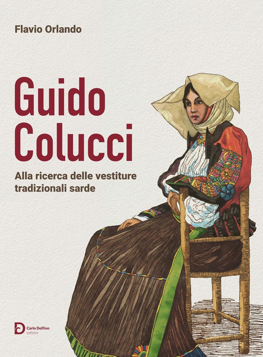 Guido Colucci. Alla ricerca delle vestiture tradizionali sarde. Nuova ediz. Books