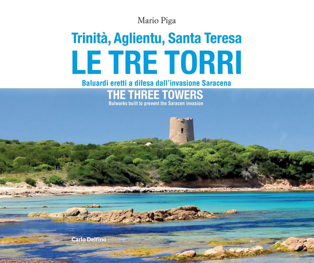 Trinità, Aglientu, Santa Teresa. Le tre torri. Baluardi eretti a difesa dell'invasione saracena-The three towers. Bulwarks built to prevent the Saracen invasion. Ediz. bilingue Leisure, Home & Garden