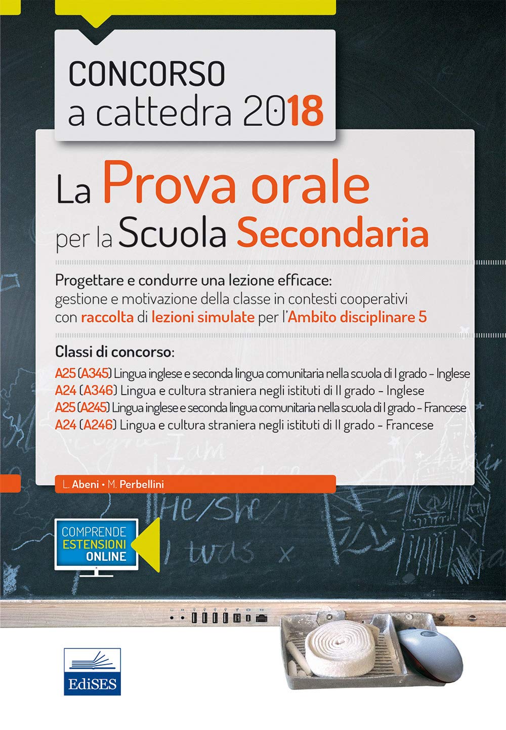 Concorso a cattedra 2018. La prova orale per la Scuola secondaria. Progettare e condurre lezioni efficaci: gestione e motivazione della classe in ... disciplinare 5. Classi di concorso: A25 A24 Education & Training