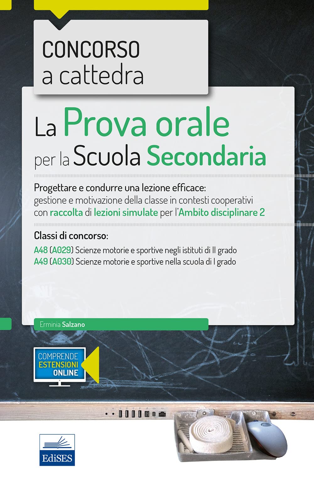 Concorso a cattedra 2018. La prova orale per la Scuola secondaria. Progettare e condurre lezioni efficaci: gestione e motivazione della classe in ... di concorso A48 A49. Con aggiornamento online book