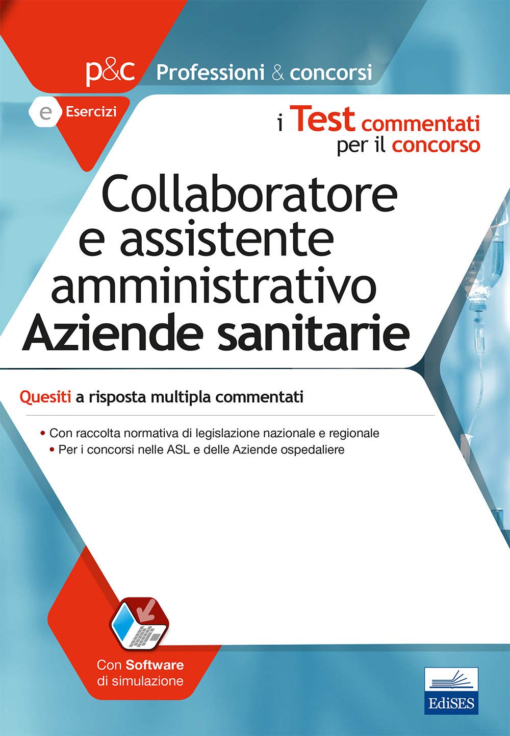 Collaboratore E Assistente Amministrativo Nelle Aziende Sanitarie. Quesiti a Risposta Multipla Commentati (Professioni e concorsi) Medicine