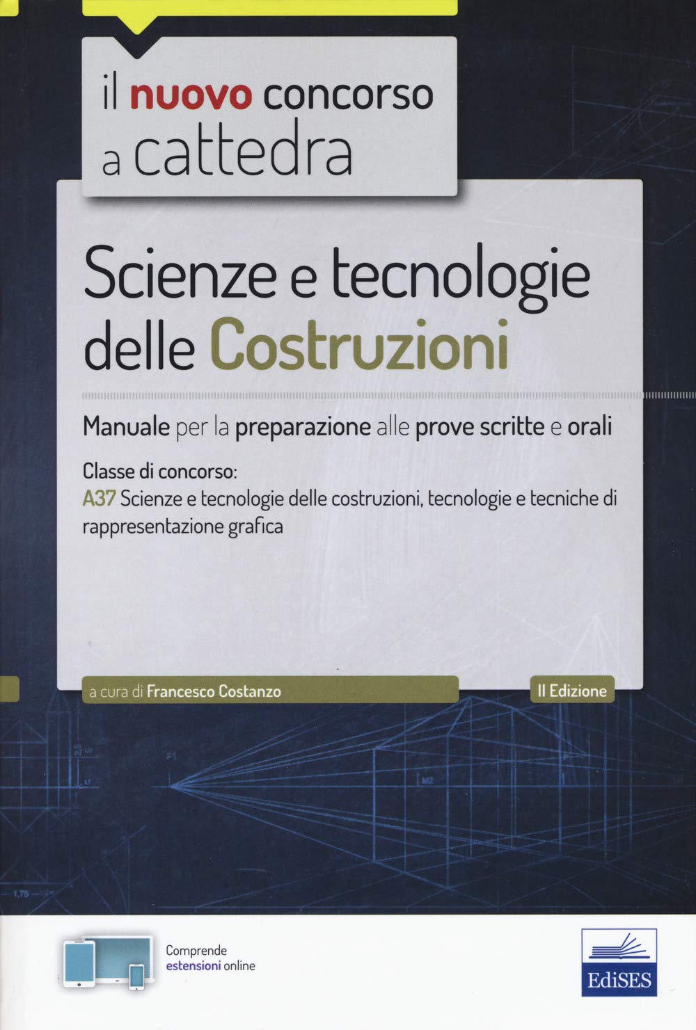 Il nuovo concorso a cattedra. Scienze e tecnologie delle costruzioni. Manuale per prove scritte e orali. Classe A37. Con Contenuto digitale per accesso online Education & Training