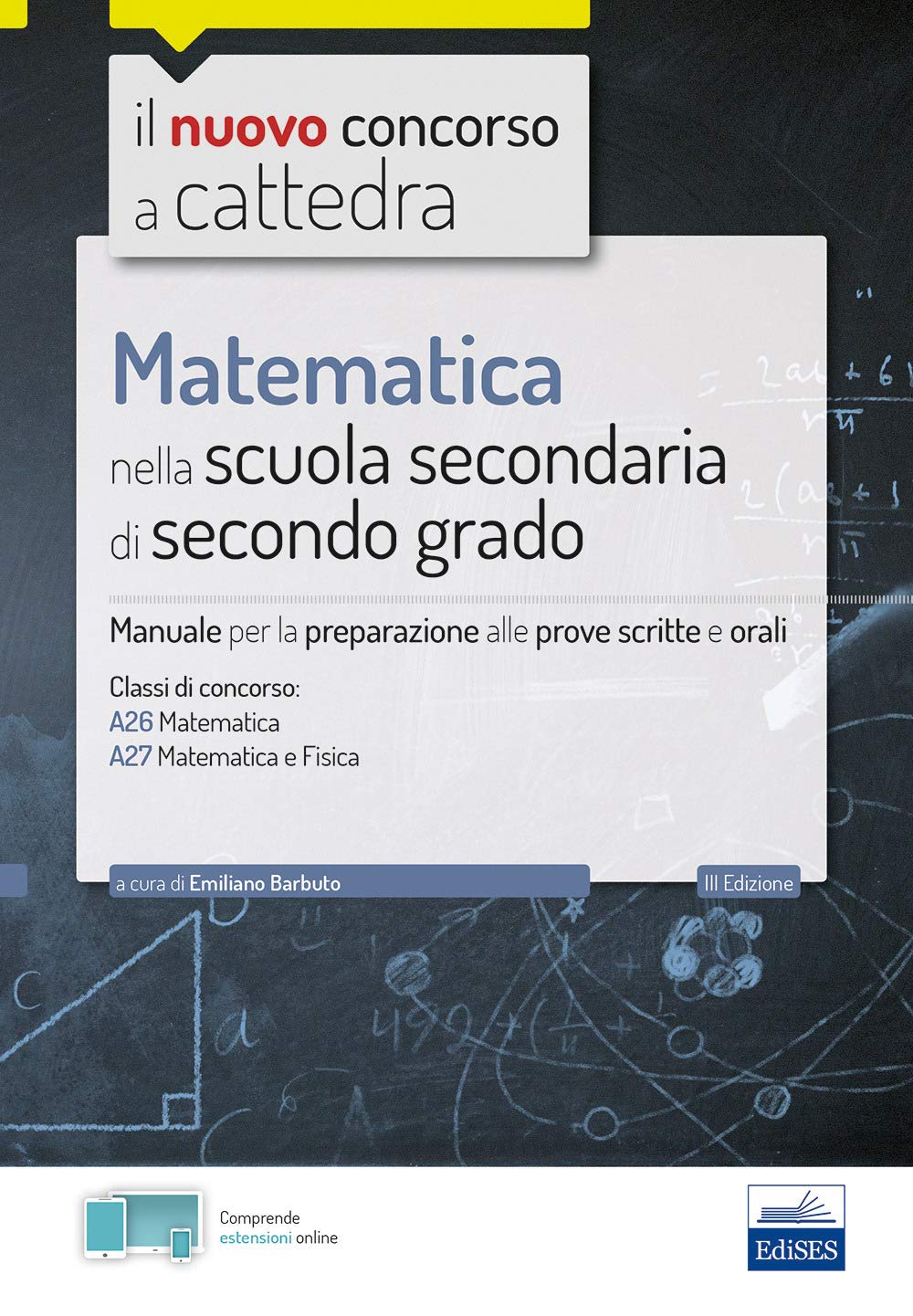 Matematica nella scuola secondaria. Manuale per prove scritte e orali del concorso a cattedra classi A26 e A27. Con software di simulazione Education & Training