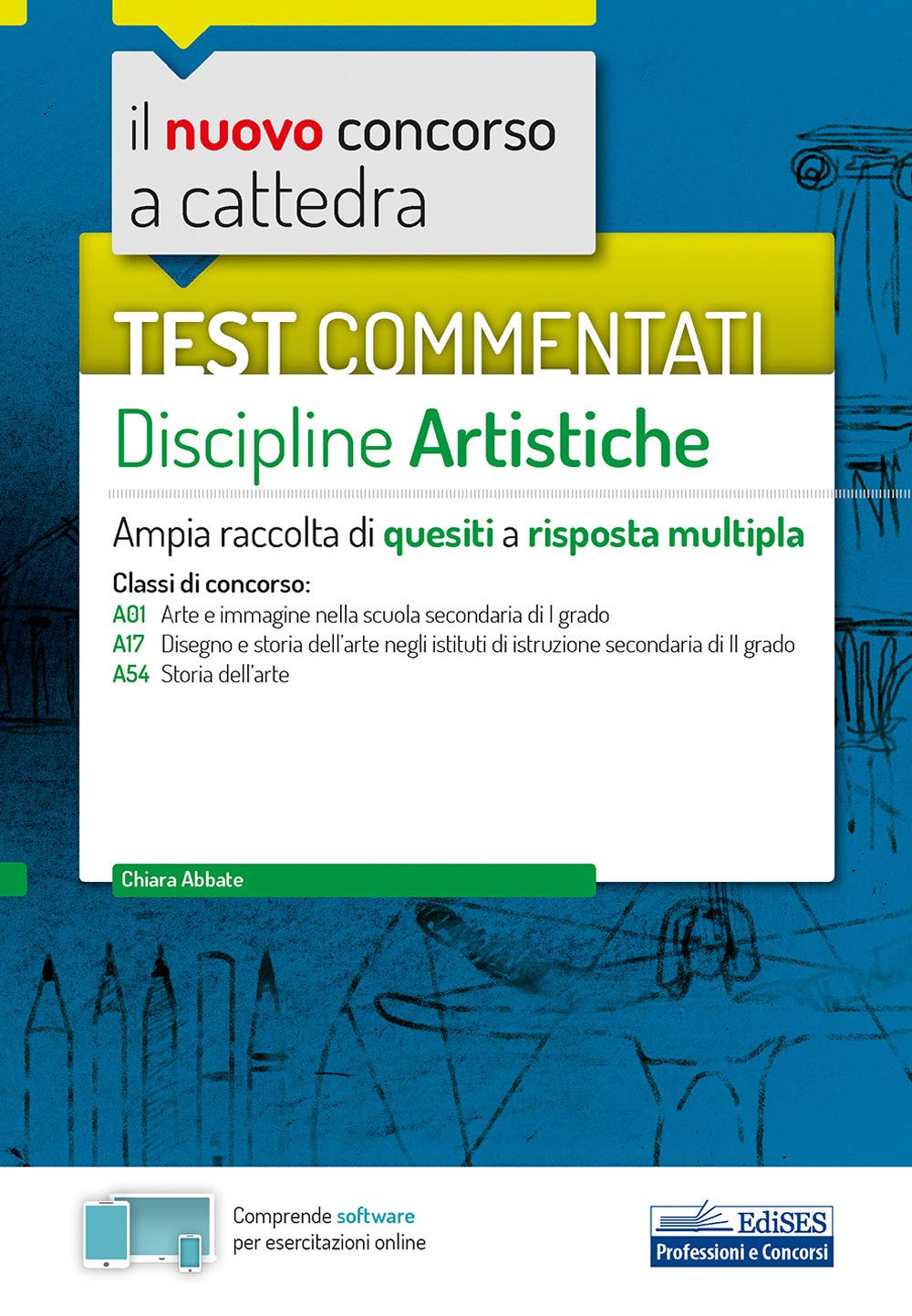 Il nuovo concorso a cattedra. Test commentati Discipline artistiche. Ampia raccolta di quesiti a risposta multipla. Classi A01, A17, A54 Education & Training