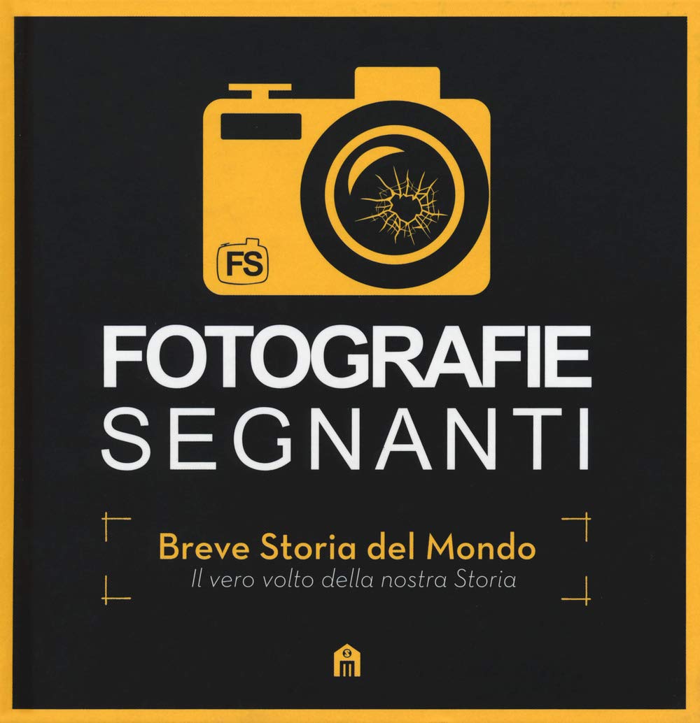 Fotografie segnanti. Breve storia del mondo. Il vero volto della nostra storia. Ediz. a colori book