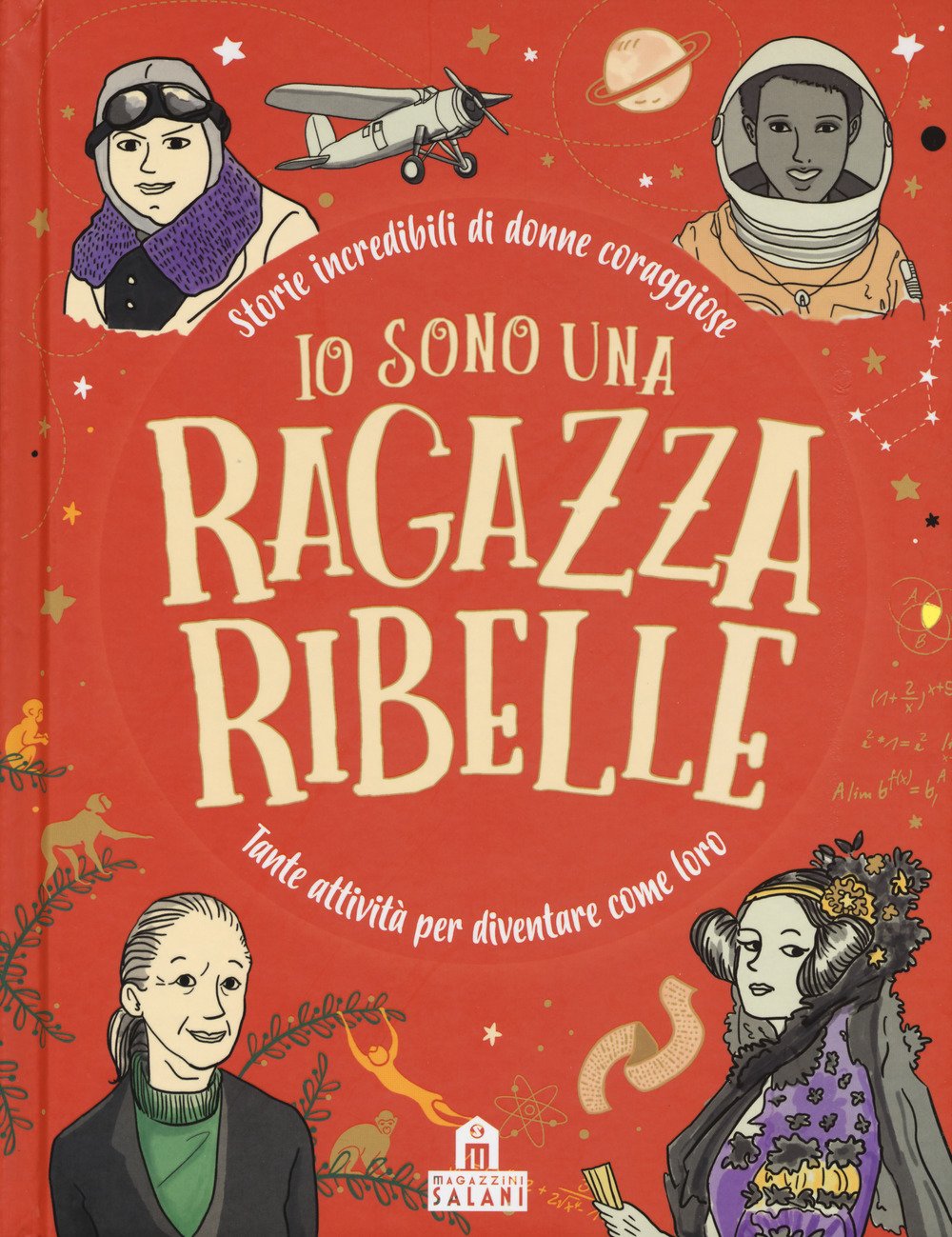 Io sono una ragazza ribelle. Storie incredibili di donne coraggiose. Tante attività per diventare come loro Non-fiction