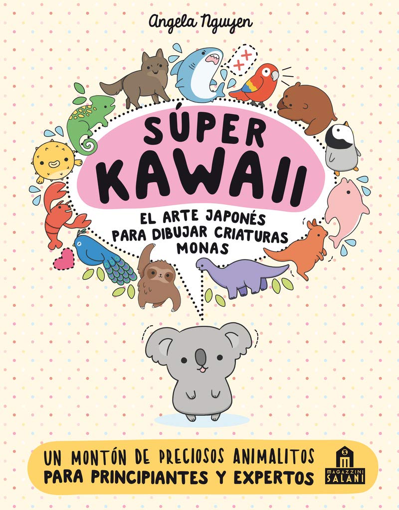 Súper Kawaii. El arte japonés para dibujar criaturas monas: El arte japonés de para dibujar criaturas monas / How to Draw Really Cute Animals; Draw Every Little Creature in the Cutest Style Ever Social Sciences