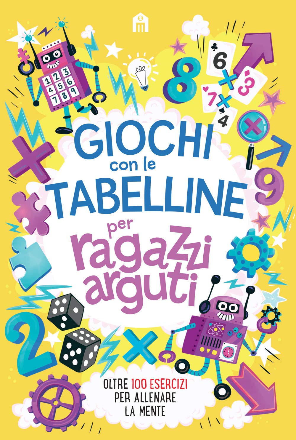 Giochi con le tabelline per ragazzi arguti. Oltre 100 esercizi per allenare la mente book