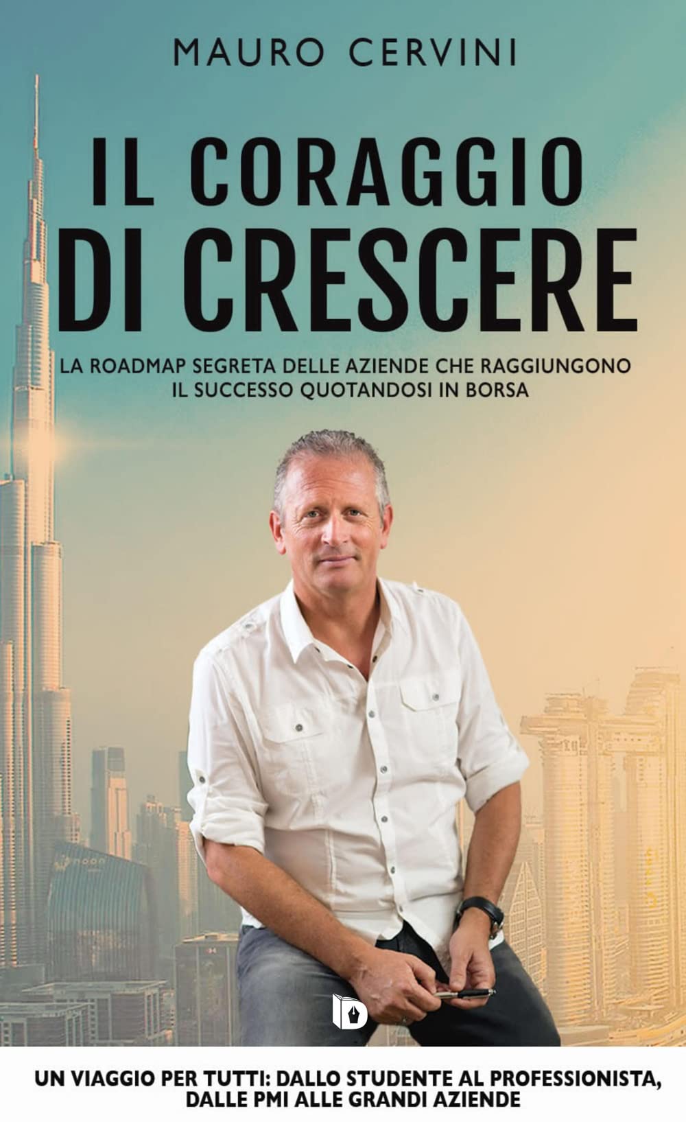 Il coraggio di crescere. La roadmap segreta delle aziende che raggiungono il successo quotandosi in borsa book