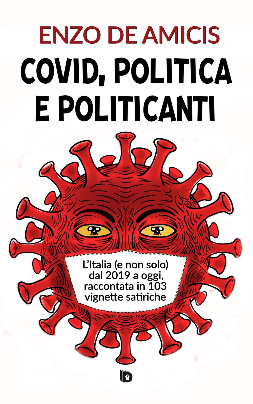 Covid, politica e politicanti. L'Italia (e non solo) dal 2019 a oggi, raccontata in 103 vignette satiriche book
