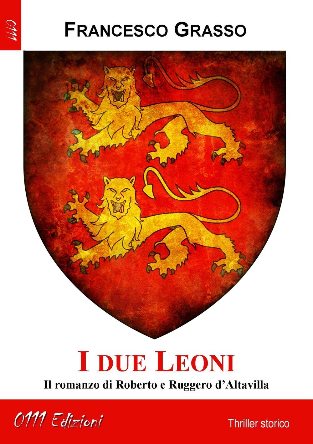 I due leoni. Il romanzo di Roberto e Ruggero d'Altavilla (LaGialla) Historical Fiction