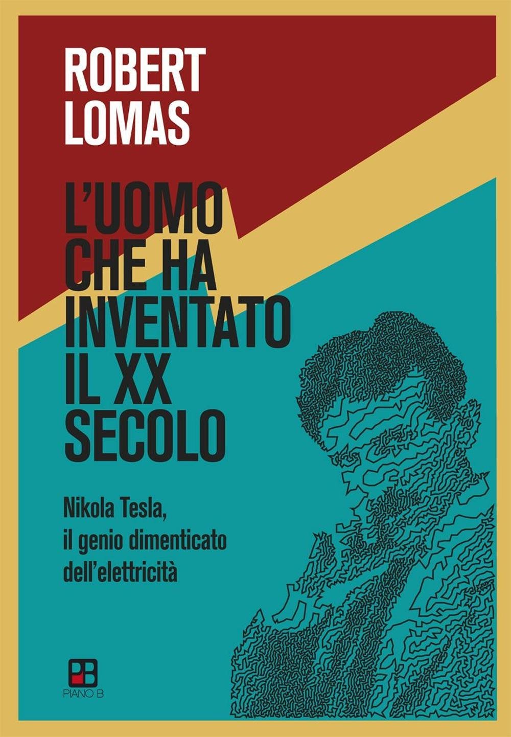 L' uomo che ha inventato il XX secolo. Nikola Tesla, il genio dimenticato dell'elettricità Science