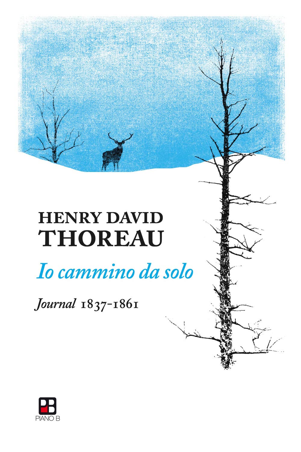 Io cammino da solo. Journal 1837-1861 Essays & Short Stories