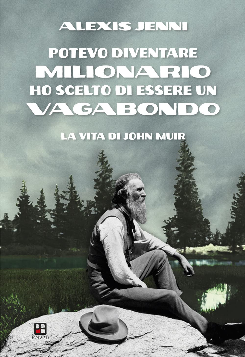 Potevo diventare milionario ho scelto di essere un vagabondo. La vita di John Muir Politics & Society Books