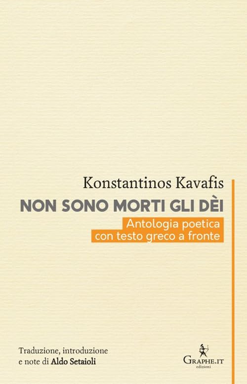 Non sono morti gli dèi. Kavafis e l'eredità dell'Ellenismo. Testo greco a fronte Poetry