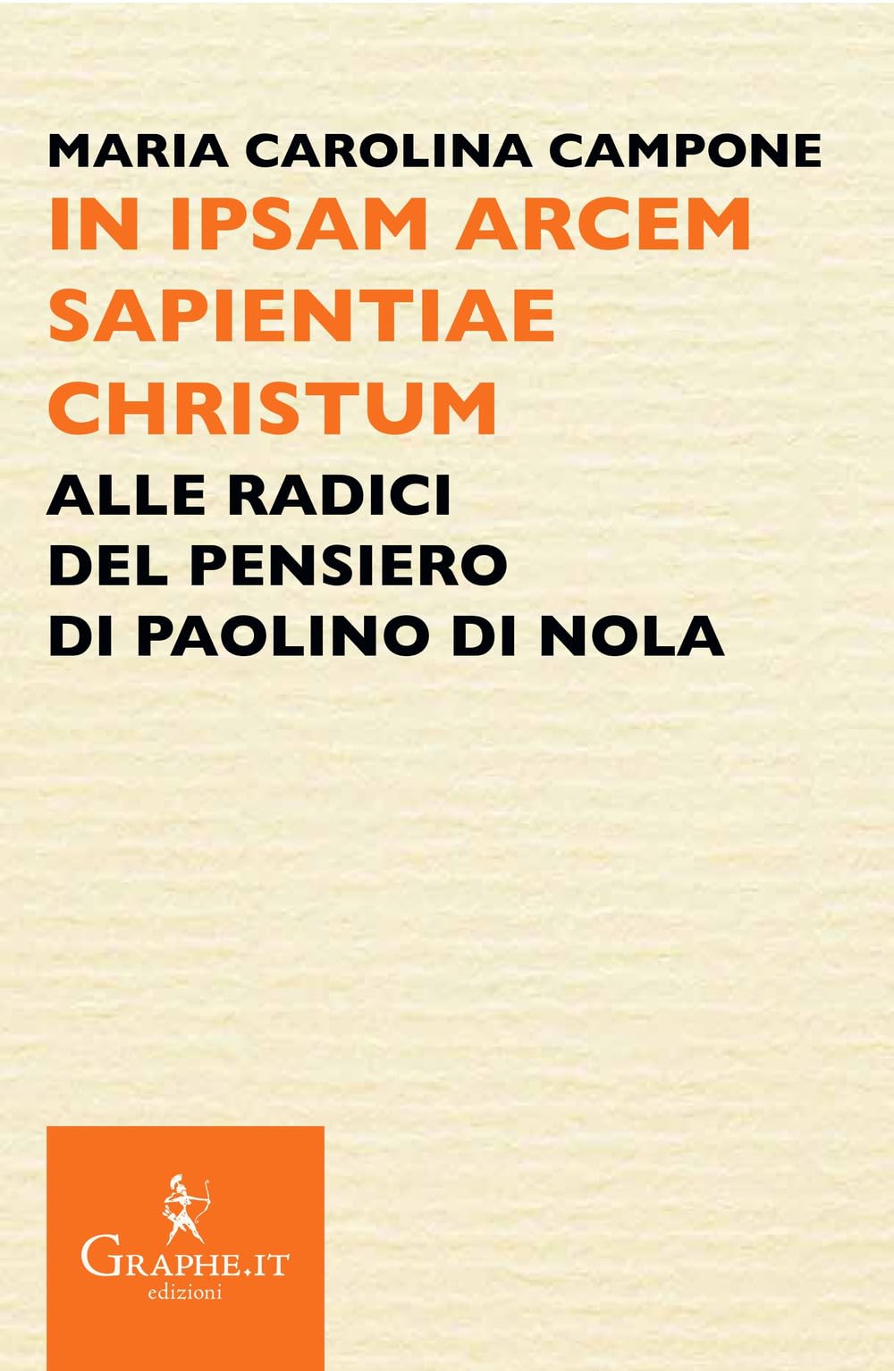In ipsam arcem sapientiae Christum. Alle radici del pensiero di Paolino di Nola book